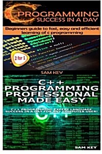 C Programming Success in a Day & C++ Programming Professional Made Easy (Paperback)