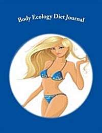 Body Ecology Diet Journal: Track Your Daily Diet Results in Your Personal Body Ecology Diet Journal (Body Ecology Diet Diary) (Paperback)
