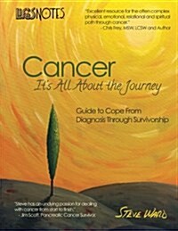Lifes Notes: Cancer - Its All about the Journey: Guide to Cope from Diagnosis Through Survivorship (Paperback)