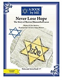 Never Lose Hope: The Story of Marion Blumenthal Lazan (Paperback)
