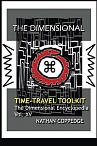 The Dimensional Time Travel Toolkit: A Dimensional Guide to Traveling Time in All Its Magic and Difficulty (Paperback)