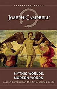 Mythic Worlds, Modern Words: Joseph Campbell on the Art of James Joyce (Paperback)