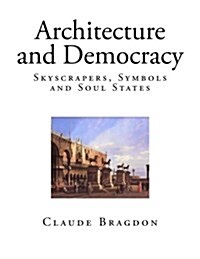Architecture and Democracy: Skyscrapers, Symbols and Soul States (Paperback)