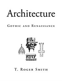 Architecture: Gothic and Renaissance (Paperback)