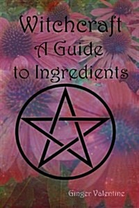 Witchcraft; A Guide to Ingredients (Paperback)