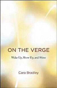 On the Verge: Wake Up, Show Up, and Shine (Paperback)