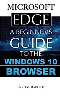 Microsoft Edge: A Beginners Guide to the Windows 10 Browser (Paperback)