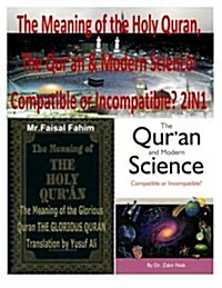 The Meaning of the Holy Quran, the Quran & Modern Science: Compatible or Incompatible? 2in1 (Paperback)