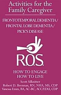 Activities for the Family Caregiver: Frontal Temporal Dementia / Frontal Lobe Dementia / Picks Disease: How to Engage / How to Live (Paperback)