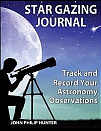 Star Gazing Journal: Track and Record Your Astronomical Observations (Paperback)