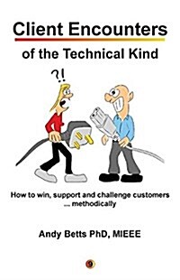 Client Encounters of the Technical Kind: How to Win, Support and Challenge Customers ... Methodically, with Icon9s Tools & Best Practices for Field E (Paperback)