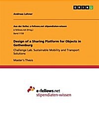 Design of a Sharing Platform for Objects in Gothenburg: Challenge Lab. Sustainable Mobility and Transport Solutions (Paperback)