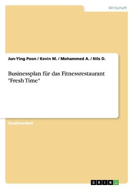 Businessplan f? das Fitnessrestaurant Fresh Time (Paperback)