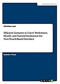 Efficient Gestures in Users Preference, Health, and Natural Inclination for Non-Touch-Based Interface (Paperback)