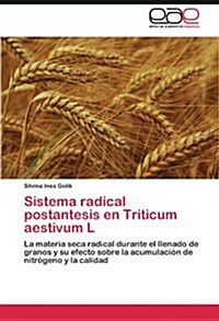 Sistema Radical Postantesis En Triticum Aestivum L (Paperback)