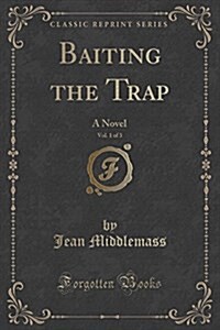 Baiting the Trap, Vol. 1 of 3: A Novel (Classic Reprint) (Paperback)