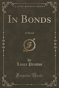 In Bonds: A Novel (Classic Reprint) (Paperback)