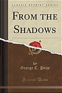 From the Shadows (Classic Reprint) (Paperback)