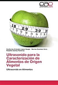 Ultrasonido para la Caracterizaci? de Alimentos de Origen Vegetal (Paperback)