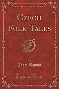 Czech Folk Tales (Classic Reprint) (Paperback)