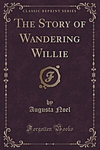 The Story of Wandering Willie (Classic Reprint) (Paperback)