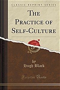 The Practice of Self-Culture (Classic Reprint) (Paperback)