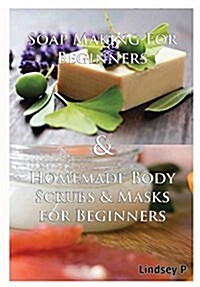 Soap Making for Beginners & Homemade Body Scrubs & Masks for Beginners (Hardcover)