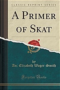A Primer of Skat (Classic Reprint) (Paperback)