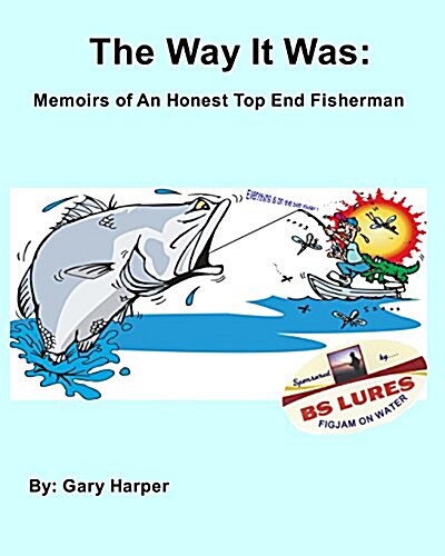 The Way it Was: Memoirs of an Honest Top End Fisherman (Paperback)