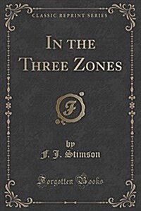 In the Three Zones (Classic Reprint) (Paperback)