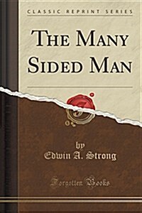 The Many Sided Man (Classic Reprint) (Paperback)