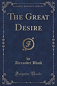 The Great Desire (Classic Reprint) (Paperback)