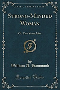 Strong-Minded Woman: Or, Two Years After (Classic Reprint) (Paperback)