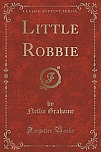 Little Robbie (Classic Reprint) (Paperback)