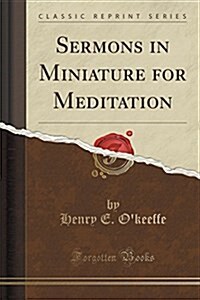 Sermons in Miniature for Meditation (Classic Reprint) (Paperback)
