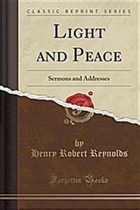 Light and Peace: Sermons and Addresses (Classic Reprint) (Paperback)