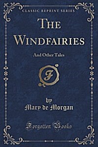 The Windfairies: And Other Tales (Classic Reprint) (Paperback)