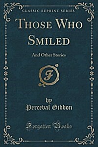Those Who Smiled: And Other Stories (Classic Reprint) (Paperback)