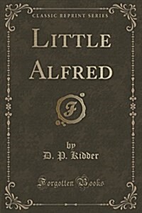 Little Alfred (Classic Reprint) (Paperback)