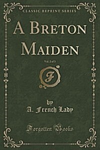 A Breton Maiden, Vol. 2 of 3 (Classic Reprint) (Paperback)