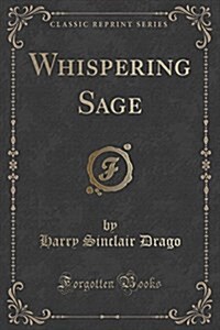 Whispering Sage (Classic Reprint) (Paperback)