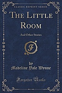 The Little Room: And Other Stories (Classic Reprint) (Paperback)