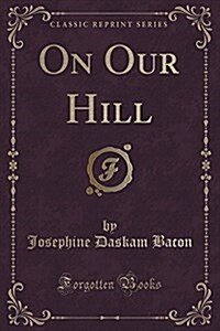 On Our Hill (Classic Reprint) (Paperback)