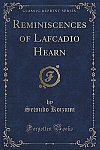 Reminiscences of Lafcadio Hearn (Classic Reprint) (Paperback)