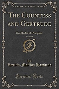 The Countess and Gertrude, Vol. 3 of 4: Or, Modes of Discipline (Classic Reprint) (Paperback)