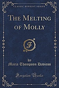 The Melting of Molly (Classic Reprint) (Paperback)