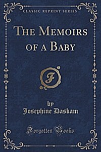 The Memoirs of a Baby (Classic Reprint) (Paperback)