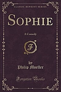 Sophie: A Comedy (Classic Reprint) (Paperback)