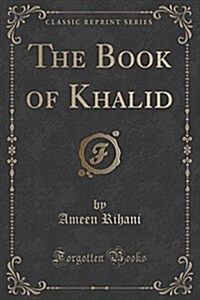 The Book of Khalid (Classic Reprint) (Paperback)