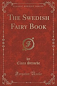 The Swedish Fairy Book (Classic Reprint) (Paperback)